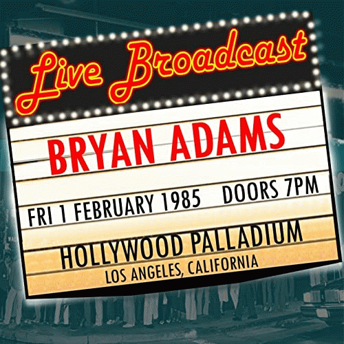 Bryan Adams : Live Broadcast 1st February 1985 Hollywood Palladium